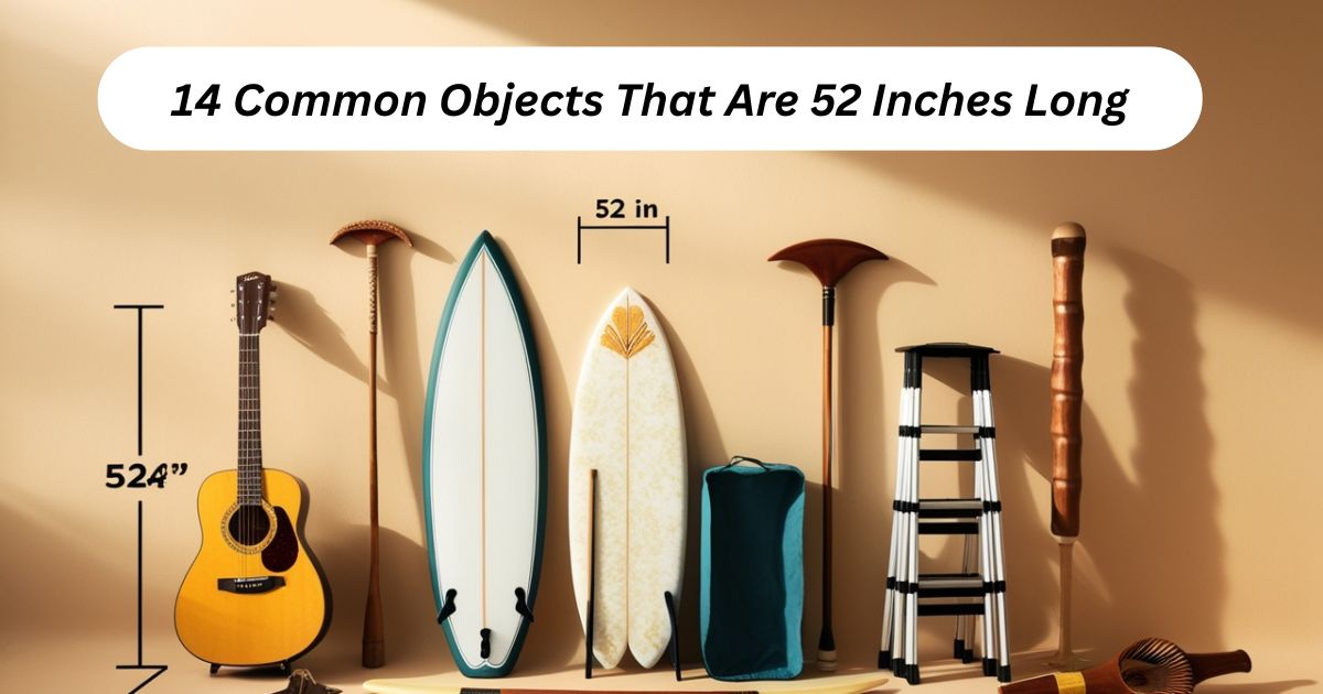 14 Common Objects That Are 52 Inches Long