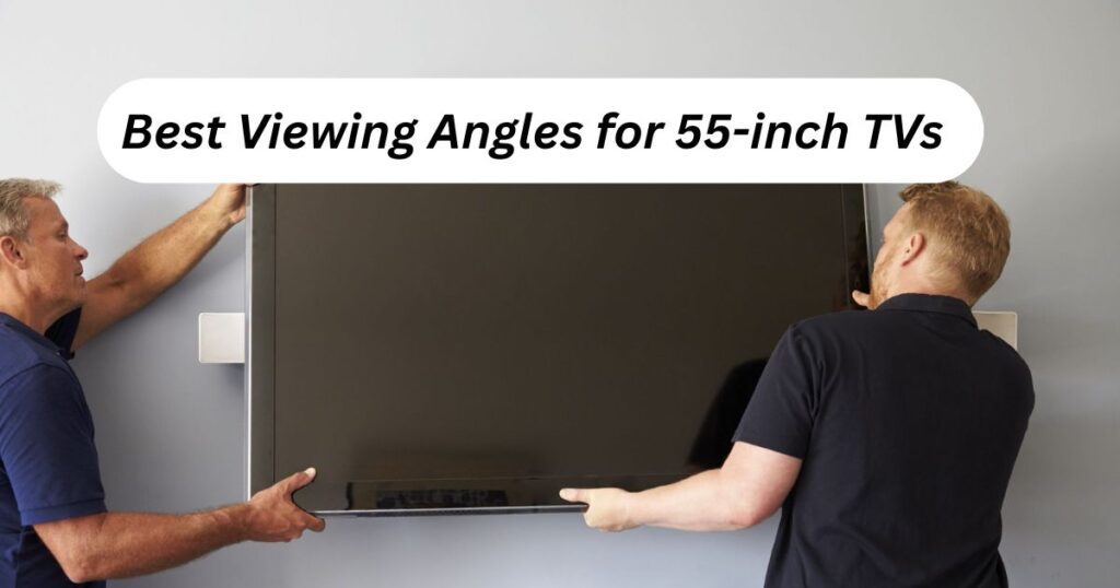 Best Viewing Angles for 55-inch TVs