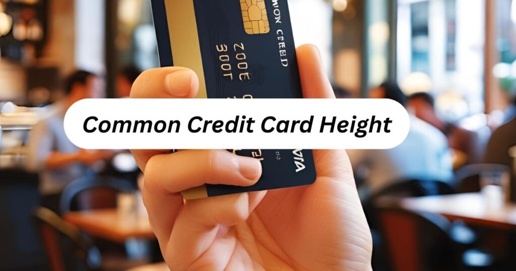 Common Credit Card Height