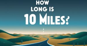 How Long is 10 Miles? Visualizing Distance Through Everyday Comparisons