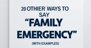 20 Other Ways to Say “Family Emergency” (With Examples)