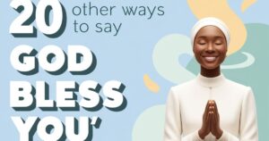 20 Other Ways to Say 'God Bless You' (With Examples)