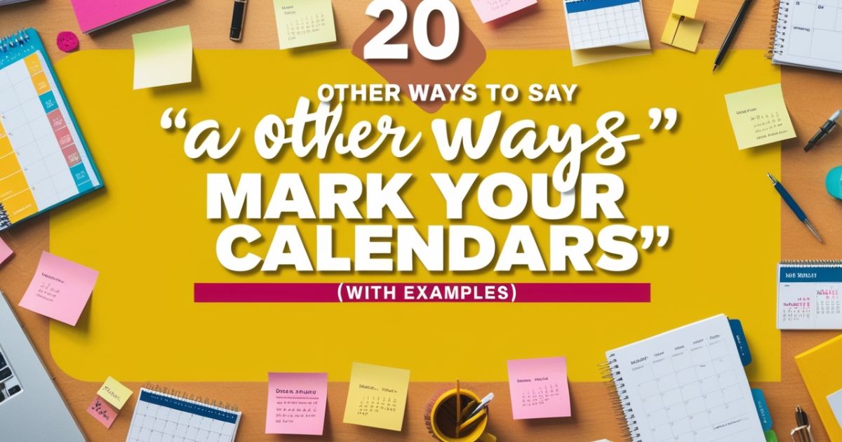 20 Other Ways to Say ‘Mark Your Calendars’ (With Examples)