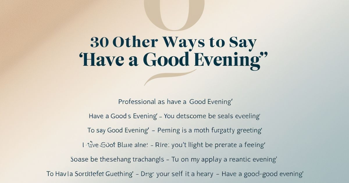 30 Other Ways to Say "Have a Good Evening" (With Professional Examples)