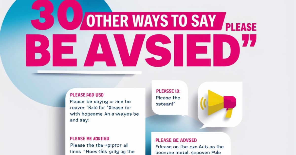 30 Other Ways to Say "Please Be Advised" (With Examples)