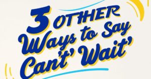 35 Other Ways to Say “Can’t Wait” (With Examples)