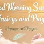 80+ Good Morning Sunday Blessings and Prayers with Images