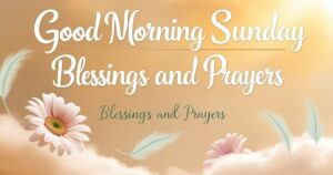 80+ Good Morning Sunday Blessings and Prayers with Images
