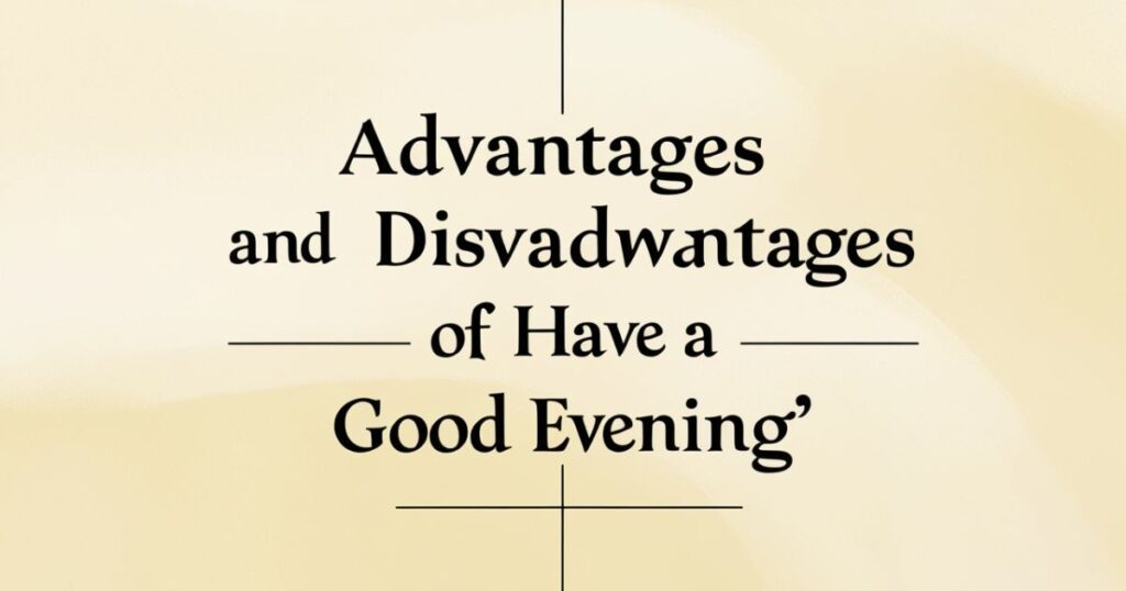 Advantages and Disadvantages of Saying "Have a Good Evening"