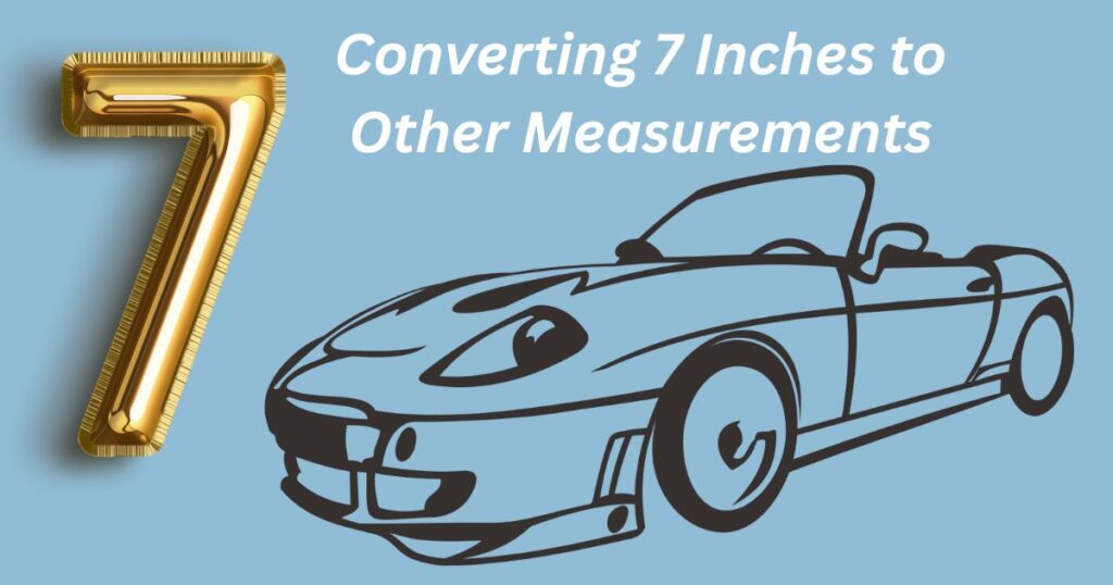 Converting 7 Inches to Other Measurements