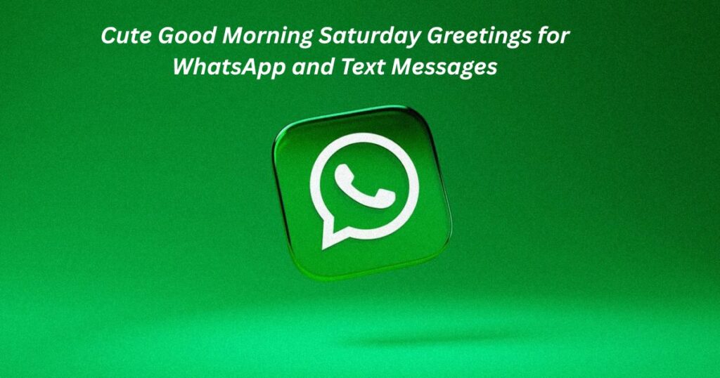 Cute Good Morning Saturday Greetings for WhatsApp and Text Messages