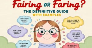 How Are You Fairing or Faring? The Definitive Guide with Examples