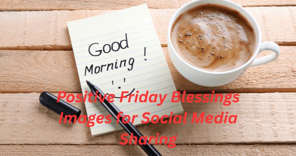 How to Use Good Morning Friday Blessings Images Effectively
