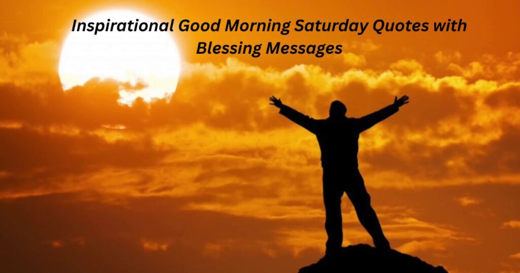 Inspirational Good Morning Saturday Quotes with Blessing Messages