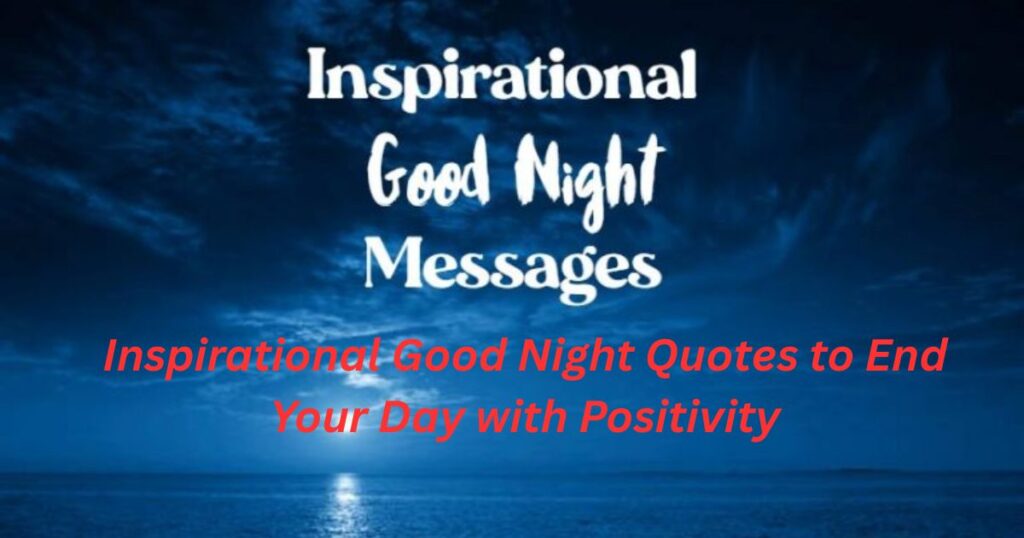 Inspirational Good Night Quotes to End Your Day with Positivity