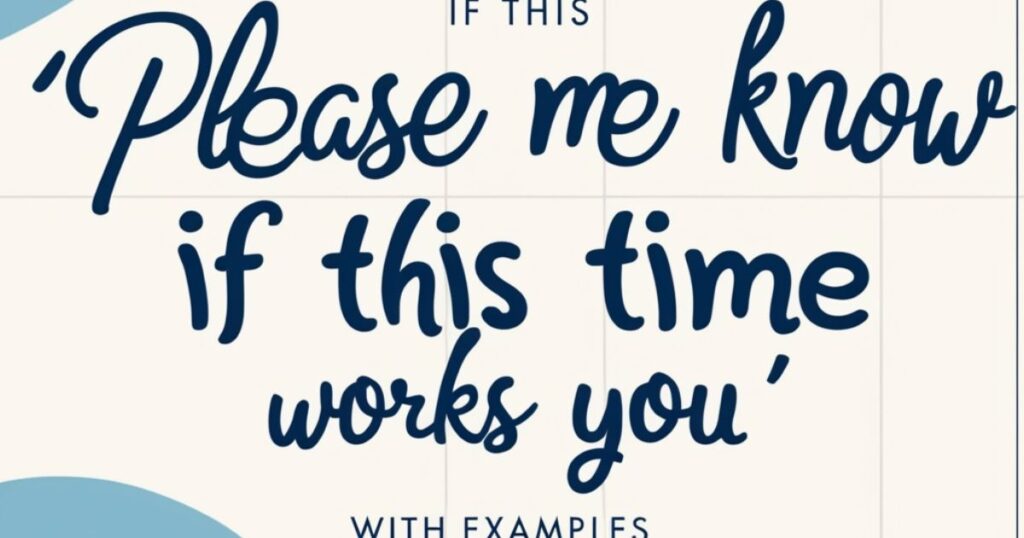 Is It Professional/Polite to Say "Please Let Me Know if This Time Works for You"?