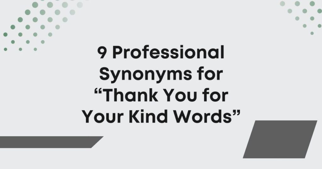 Is Saying "Thank You for Your Kind Words" Professional and Appropriate?