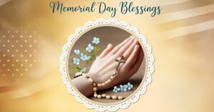 Memorial Day Blessings: Catholic Prayers, Messages and Quotes to Honor and Remember