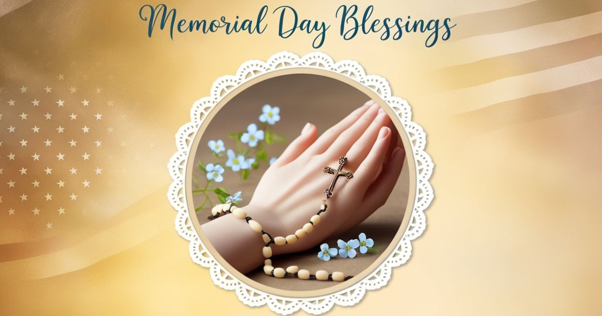 Memorial Day Blessings: Catholic Prayers, Messages and Quotes to Honor and Remember