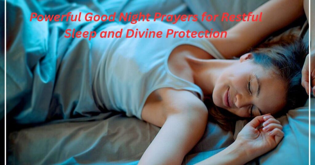 Powerful Good Night Prayers for Restful Sleep and Divine Protection