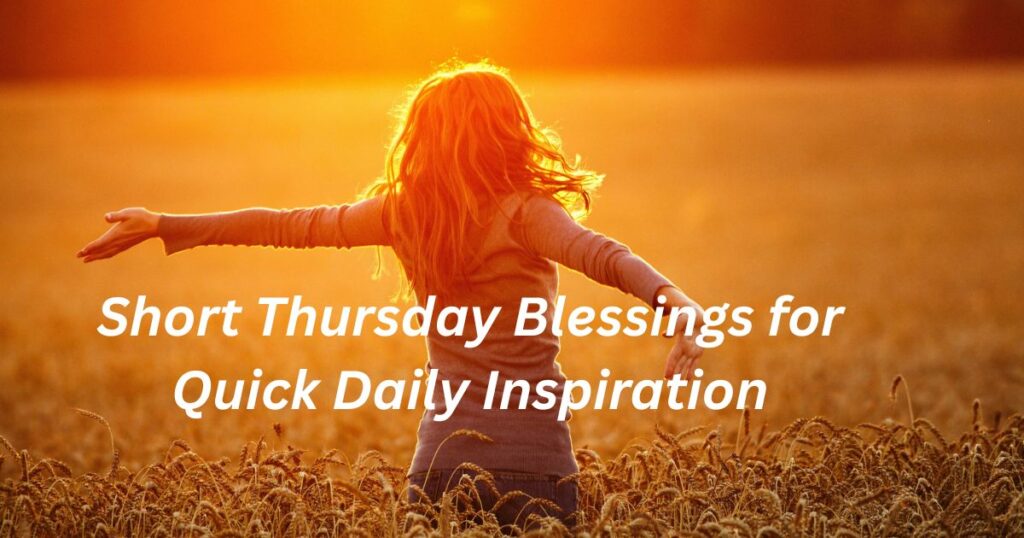 Short Thursday Blessings for Quick Daily Inspiration