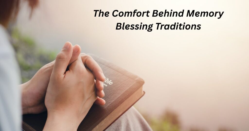 The Comfort Behind Memory Blessing Traditions