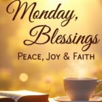 100+ Beautiful Monday Blessings to Start Your Week with Peace, Joy & Faith