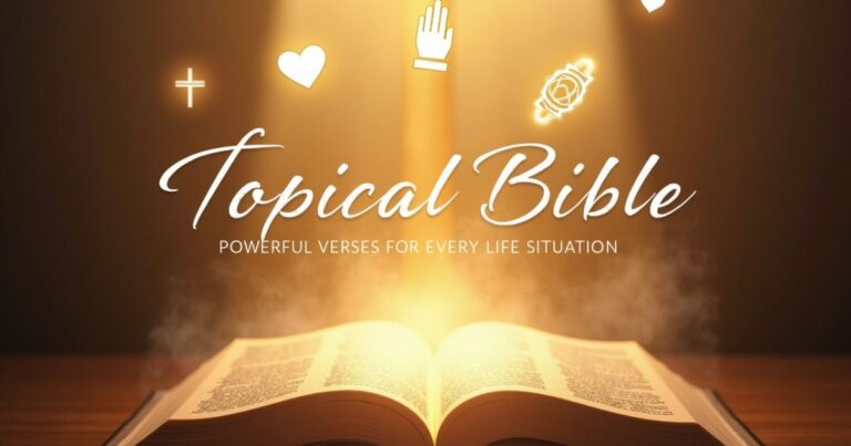 Topical Bible: 100+ Powerful Bible Verses by Topic for Every Life Situation