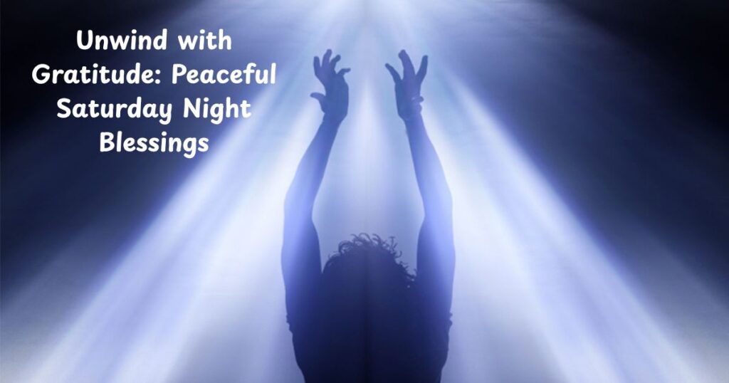 Unwind with Gratitude: Peaceful Saturday Night Blessings