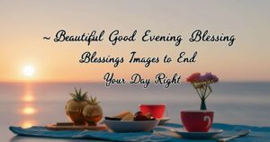 🌇 80 Beautiful Good Evening Blessings Images and Quotes to End Your Day Right