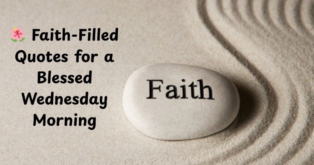 🌺 Faith-Filled Quotes for a Blessed Wednesday Morning