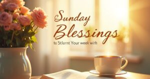 💠 80+ Sunday Blessings to Start Your Week with Faith, Peace, and Joy
