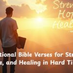 31 Motivational Bible Verses for Strength, Hope, and Healing in Hard Times