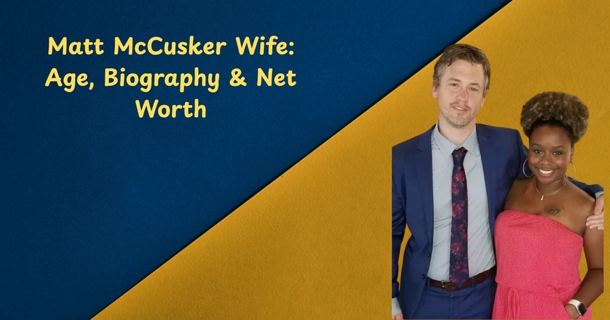 Matt McCusker Wife: Age, Biography & Net Worth