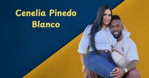 Who Is Cenelia Pinedo Blanco? A Complete Guide to Randy Arozarena’s Wife