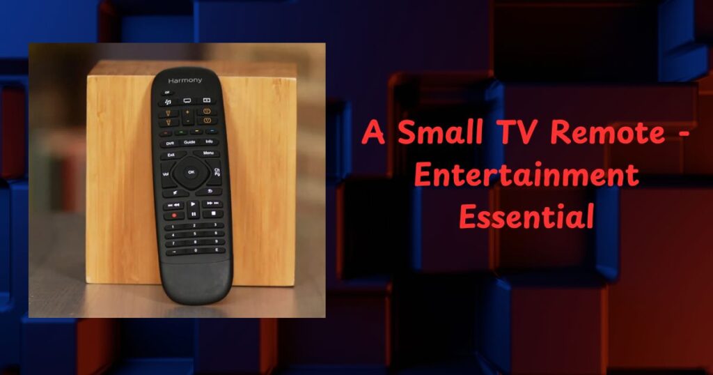 A Small TV Remote - Entertainment Essential