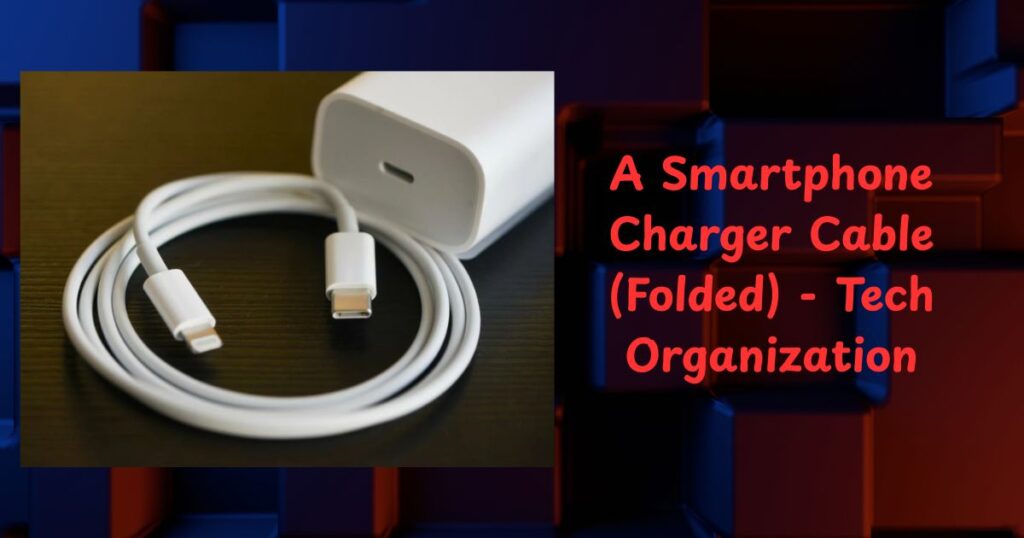 A Smartphone Charger Cable (Folded) - Tech Organization