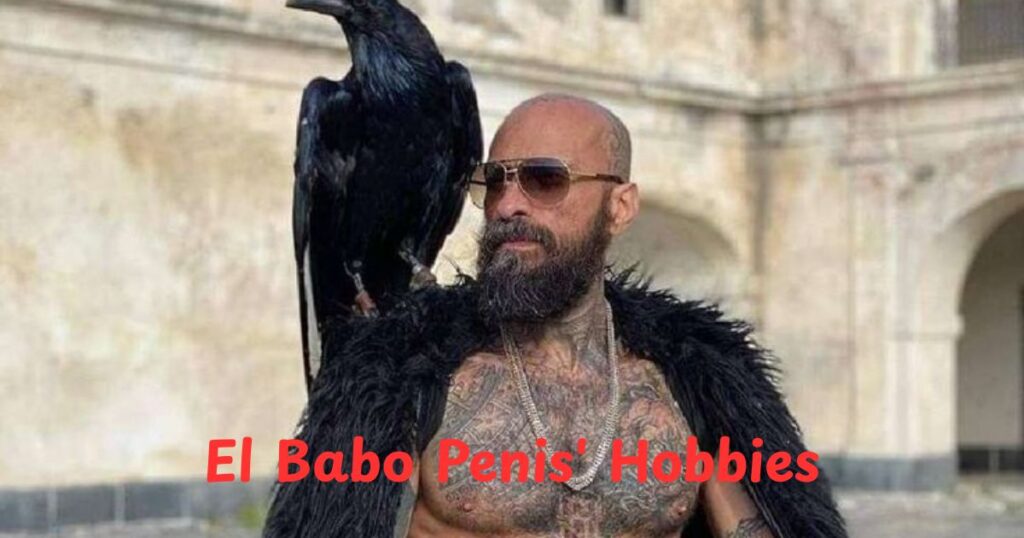 El Babo Penis' Hobbies