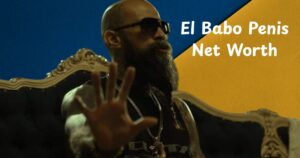 El Babo Penis Net Worth: Bio, Wife, Career and More in 2025