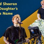 Singer Ed Sheeran Reveals Daughter’s Unique Name