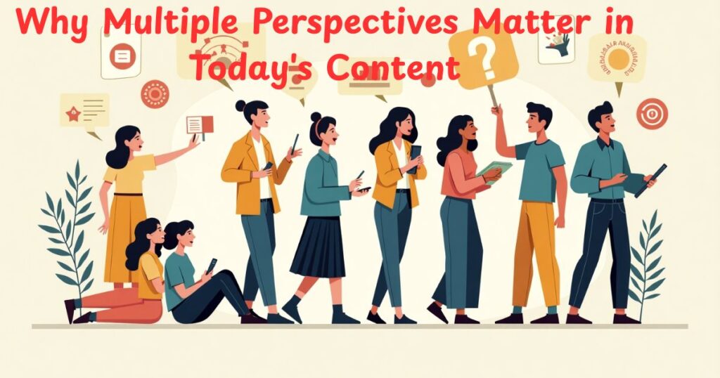 Why Multiple Perspectives Matter in Today's Content