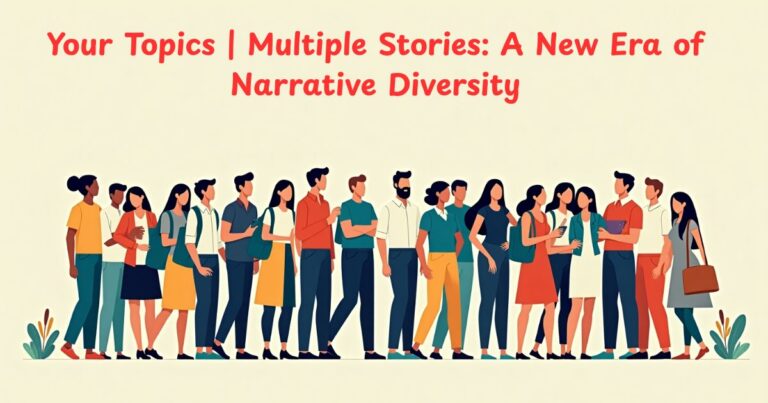 Your Topics | Multiple Stories: A New Era of Narrative Diversity