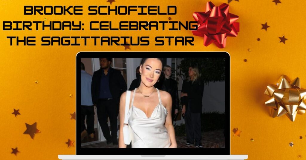 Brooke Schofield Birthday: Celebrating the Sagittarius Star
