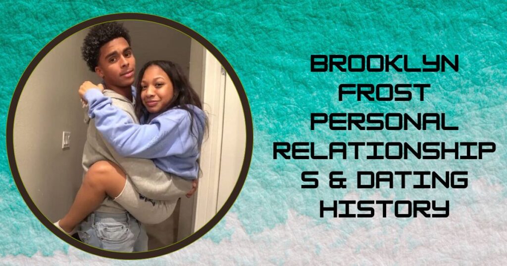 Brooklyn Frost Personal Relationships & Dating History