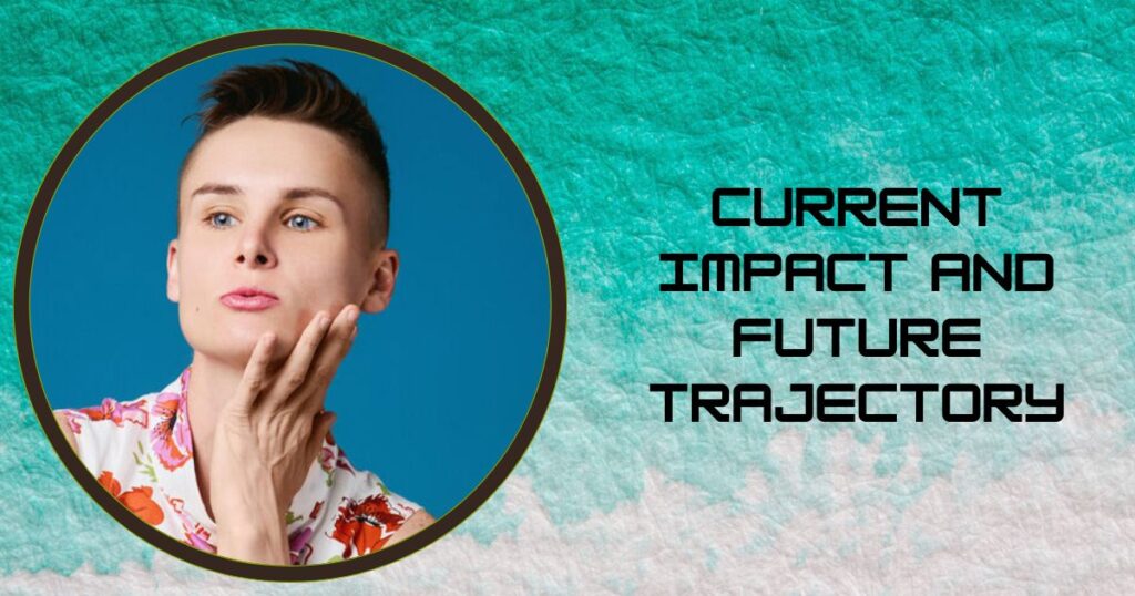 Current Impact and Future Trajectory