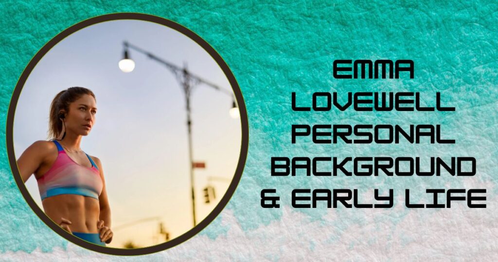 Emma Lovewell Personal Background & Early Life