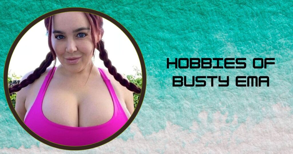 Hobbies of Busty Ema