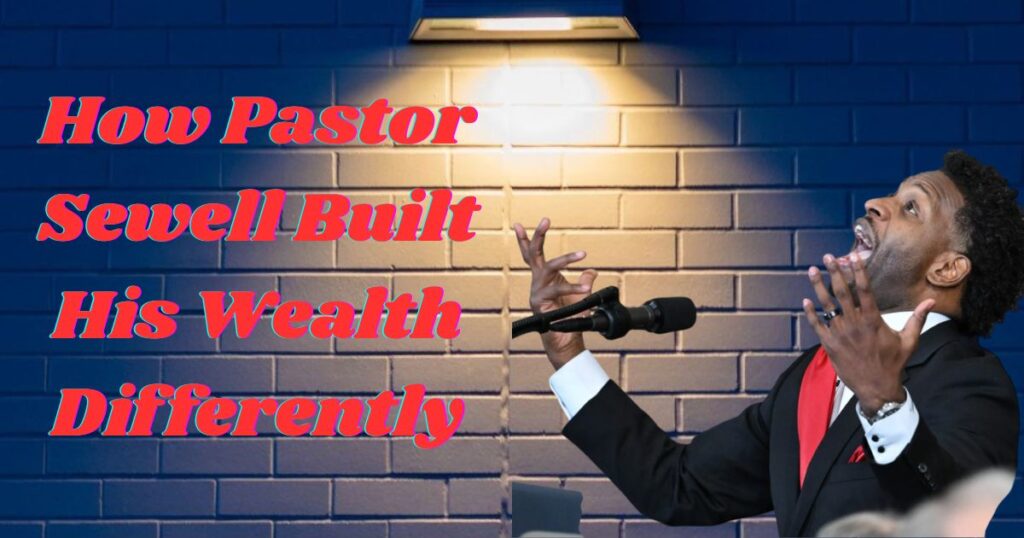 How Pastor Sewell Built His Wealth Differently