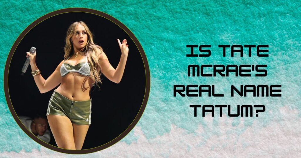 Is Tate McRae's Real Name Tatum?