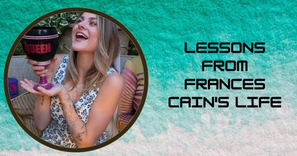 Lessons from Frances Cain's Life